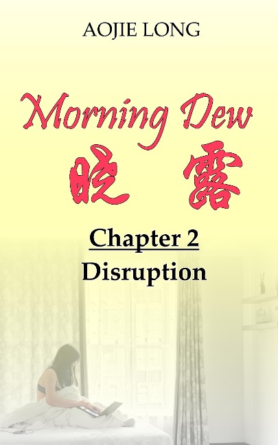 Morning Dew: Chapter 2 - Disruption - Aojie Long