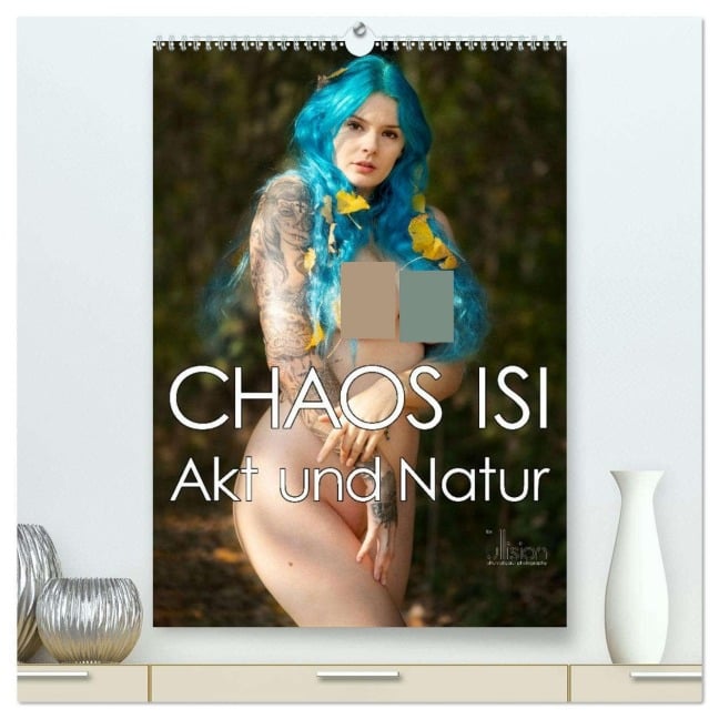 CHAOS ISI - Akt und Natur (hochwertiger Premium Wandkalender 2026 DIN A2 hoch), Kunstdruck in Hochglanz - Ulrich Allgaier ullision