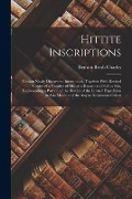 Cover-Bild zum Titel 'Hittite Inscriptions: Certain Newly Discovered Inscriptions, Together With Revised Copies of a Number of Hitherto Known and Still in Situ, R' von 'Benson Brush Charles'