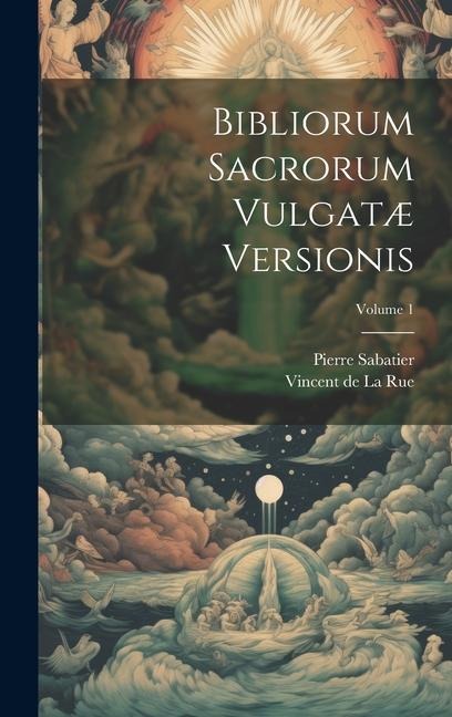Bibliorum Sacrorum Vulgatæ Versionis; Volume 1 - Pierre Sabatier