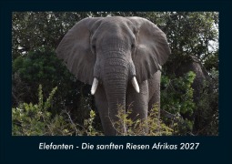 Cover-Bild zum Titel 'Elefanten - Die sanften Riesen Afrikas 2027 Fotokalender DIN A4' von 'Tobias Schmitt, Kevin Heber'