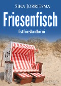 Friesenfisch. Ostfrieslandkrimi - Sina Jorritsma
