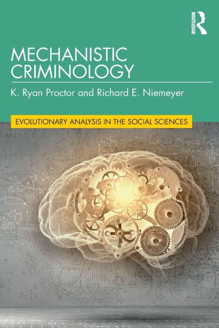 Mechanistic Criminology - K. Ryan Proctor, Richard E. Niemeyer