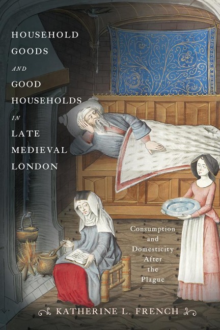Household Goods and Good Households in Late Medieval London - Katherine L French