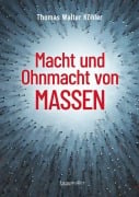 Cover-Bild zum Titel 'Macht und Ohnmacht von Massen' von 'Thomas Walter Köhler'