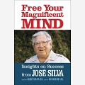 Free Your Magnificent Mind: Insights on Success - José Silva