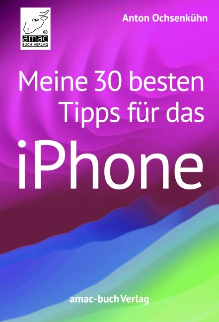 Meine 30 besten Tipps für das iPhone - Anton Ochsenkühn