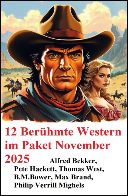 12 Berühmte Western im Paket November 2025 - Alfred Bekker, Max Brand, Thomas West, Philip Verrill Mighels, Pete Hackett