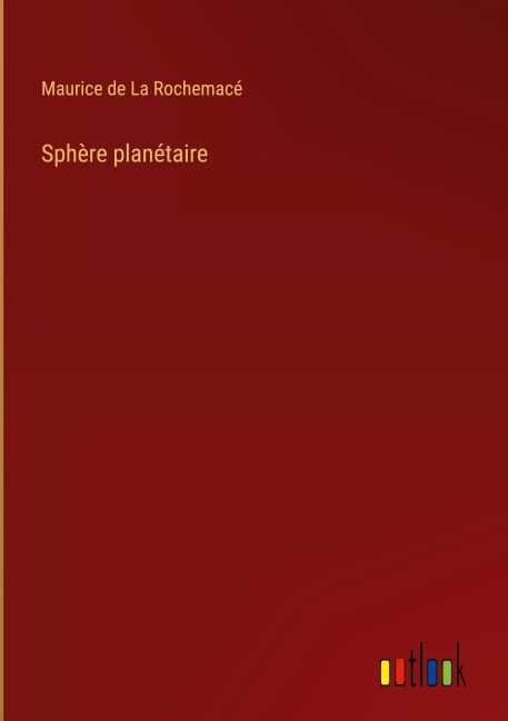 Sphère planétaire - Maurice de La Rochemacé