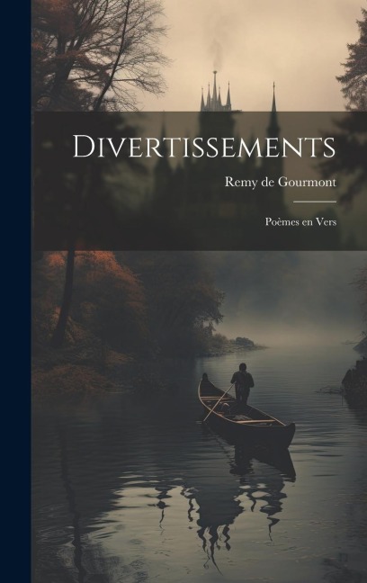 Divertissements; poèmes en vers - Remy De Gourmont