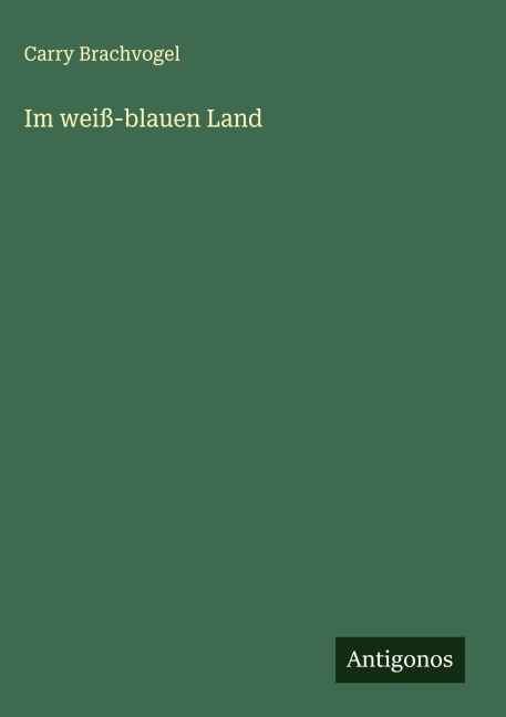 Im weiß-blauen Land - Carry Brachvogel