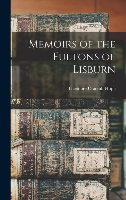 Memoirs of the Fultons of Lisburn - Theodore Cracraft Hope