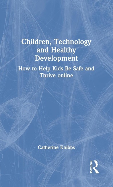 Children, Technology and Healthy Development - Catherine Knibbs