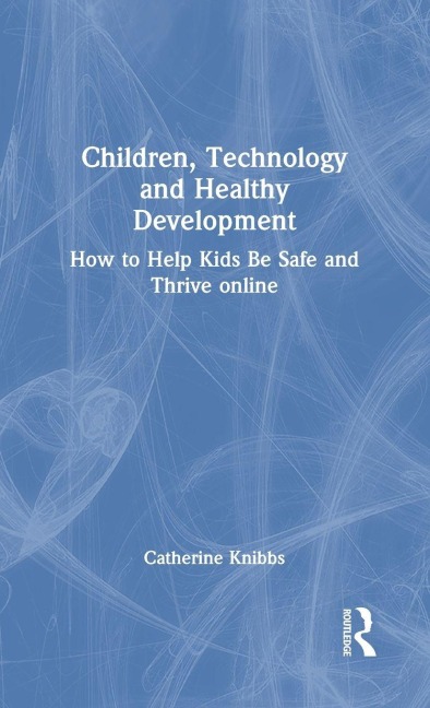 Children, Technology and Healthy Development - Catherine Knibbs