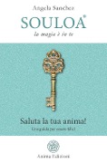 Souloa. La magia è in te. Saluta la tua anima! Una guida per essere felici - Angela Sanchez