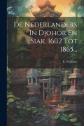 Cover-Bild zum Titel 'De Nederlanders In Djohor En Siak. 1602 Tot 1865...' von 'E. Netscher'