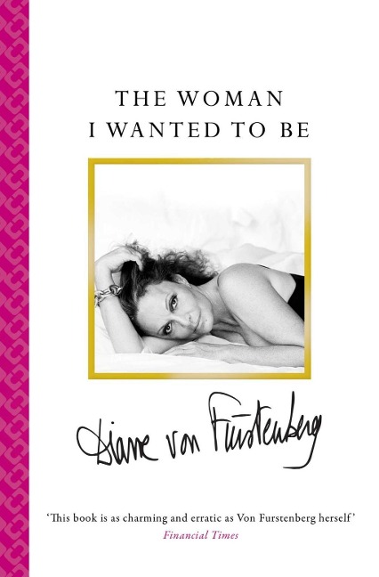 The Woman I Wanted to Be - Diane von Fürstenberg
