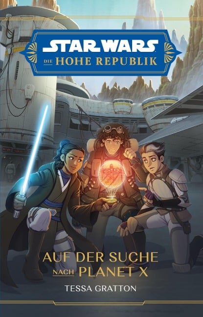 Star Wars Jugendroman: Die Hohe Republik - Auf der Suche nach Planet X - Tessa Gratton, Tobias Toneguzzo