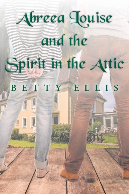 Abreea Louise and the Spirit in the Attic - Betty Ellis