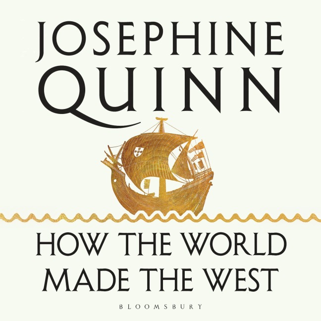 How the World Made the West - Josephine Quinn