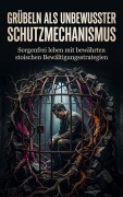 Cover-Bild zum Titel 'Grübeln als unbewusster Schutzmechanismus' von 'Heinrich Adler'