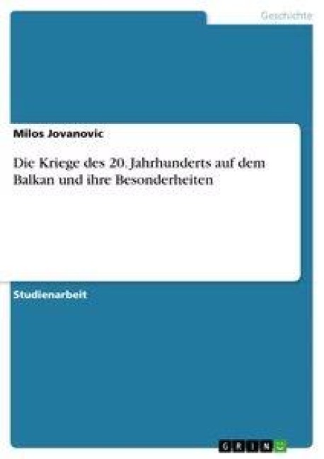 Die Kriege des 20. Jahrhunderts auf dem Balkan und ihre Besonderheiten - Milos Jovanovic