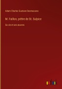 Cover-Bild zum Titel 'M. Faillon, prêtre de St. Sulpice' von 'Adam Charles Gustave Desmazures'