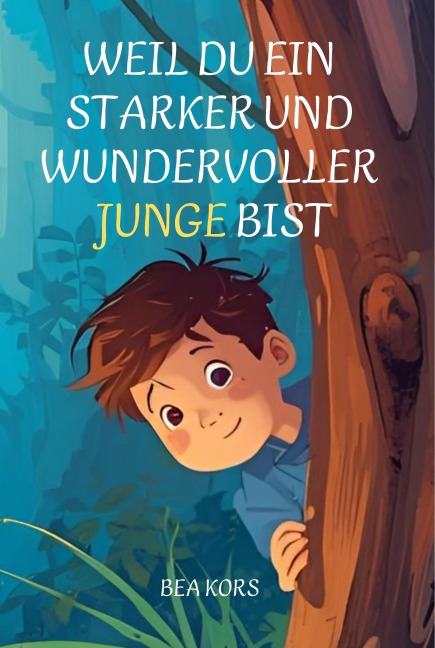 Weil du ein starker und wundervoller Junge bist - Bea Kors