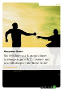 Cover-Bild zum Titel 'Ein Verfahren zur laktatgestützten Leistungsdiagnostik für freizeit- und gesundheitssportorientierte Läufer' von 'Alexander Gimbel'