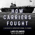 How Carriers Fought Lib/E: Carrier Operations in WWII - Lars Celander
