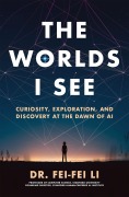 Cover-Bild zum Titel 'The Worlds I See' von 'Fei-Fei Li'
