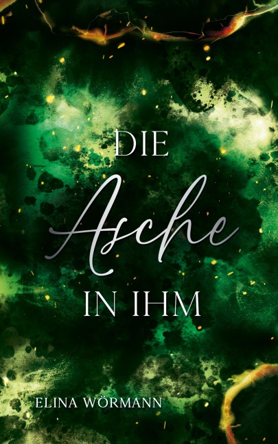 Die Asche in ihm - Elina Wörmann