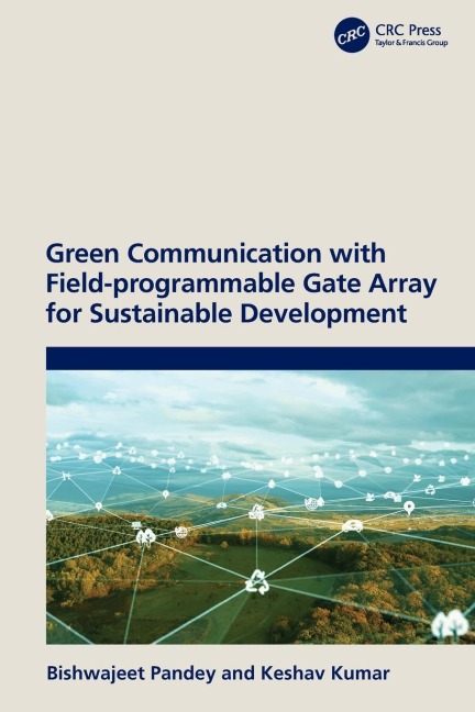 Green Communication with Field-programmable Gate Array for Sustainable Development - Bishwajeet Pandey, Keshav Kumar