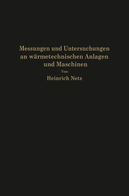Messungen und Untersuchungen an wärmetechnischen Anlagen und Maschinen - Heinrich Netz