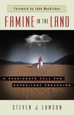Famine in the Land - Steven J Lawson