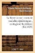 La Fièvre Jaune: Cours de Maladies Épidémiques, Contagion - Claude-Toussaint-Guillaume-Beno Rochard