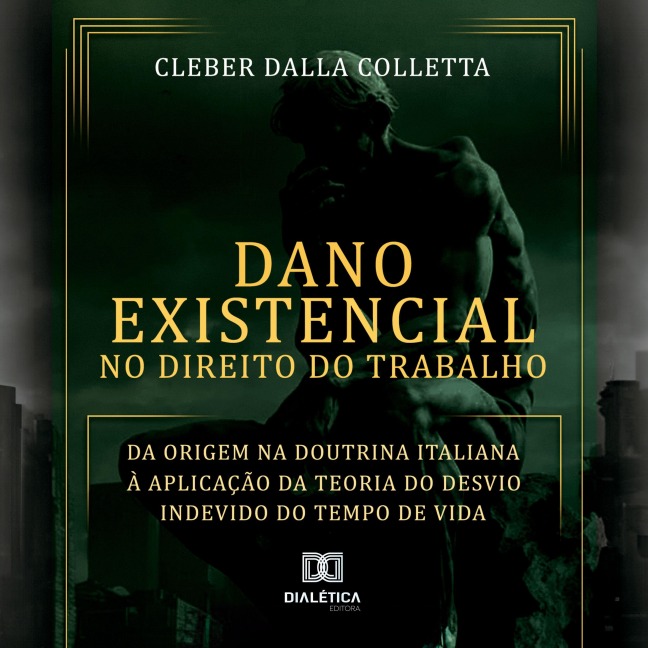 Dano Existencial no Direito do Trabalho - Cleber Dalla Colletta