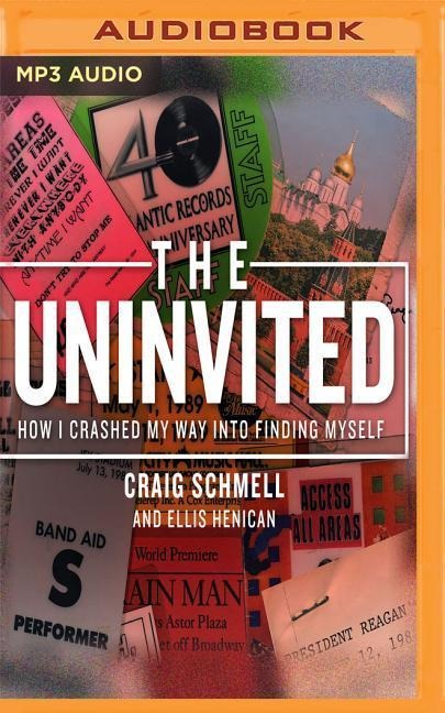 The Uninvited: How I Crashed My Way Into Finding Myself - Craig Schmell, Ellis Henican