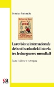 La revisione internazionale dei testi scolastici di storia tra le due guerre mondiali. I casi italiano e norvegese - Beatrice Partouche
