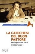 La catechesi del buon pastore. Antologia di testi scelti - Sofia Cavalletti