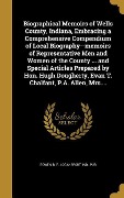 Biographical Memoirs of Wells County, Indiana, Embracing a Comprehensive Compendium of Local Biography--memoirs of Representative Men and Women of the County ... and Special Articles Prepared by Hon. Hugh Dougherty, Evan T. Chalfant, P.A. Allen, Mrs.... - 