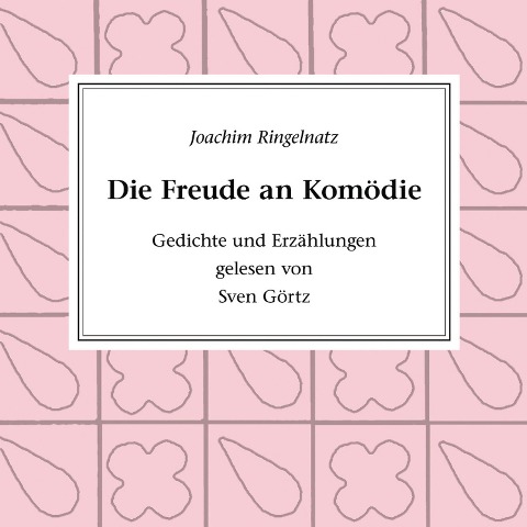Die Freude an Komödie - Joachim Ringelnatz