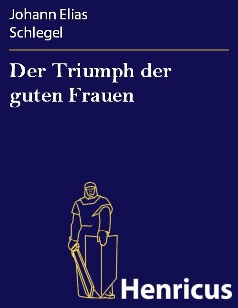 Der Triumph der guten Frauen - Johann Elias Schlegel