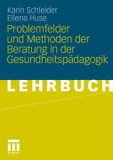 Cover-Bild zum Titel 'Problemfelder und Methoden der Beratung in der Gesundheitspädagogik' von 'Ellena Huse, Karin Schleider'
