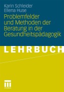 Cover-Bild zum Titel 'Problemfelder und Methoden der Beratung in der Gesundheitspädagogik' von 'Karin Schleider, Ellena Huse'