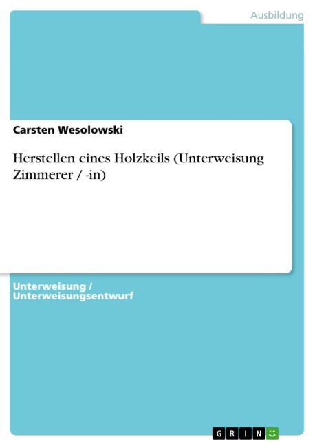 Herstellen eines Holzkeils (Unterweisung Zimmerer / -in) - Carsten Wesolowski