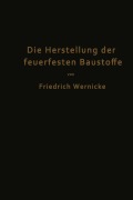 Cover-Bild zum Titel 'Die Herstellung der feuerfesten Baustoffe' von 'Friedrich Wernicke'