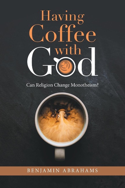 Having Coffee with God - Benjamin Abrahams