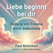 Cover-Bild zum Titel 'Liebe beginnt bei Dir' von 'Paul Betschart'