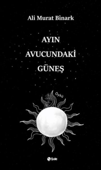 Ayin Avucundaki Günes - Ali Murat Binark